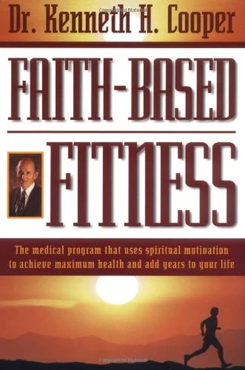 The Faith-Based Fitness: the Medical Program That Uses Spiritual Motivation to Achieve Maximum Health and Add Years to Y, (Paperback)