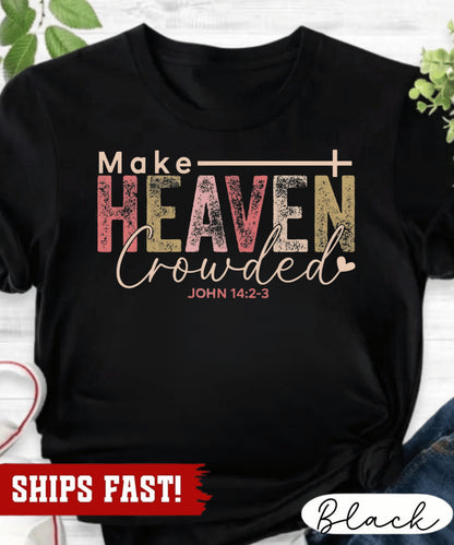 Make Heaven Crowded Shirt Christian Fall Crewneck Faith-Based Christmas Gift For