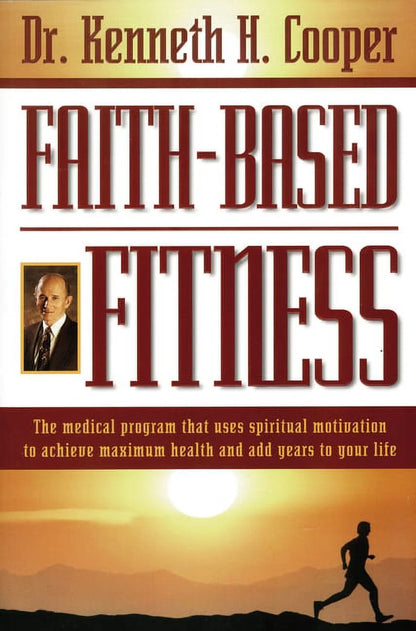 The Faith-Based Fitness: the Medical Program That Uses Spiritual Motivation to Achieve Maximum Health and Add Years to Y, (Paperback)