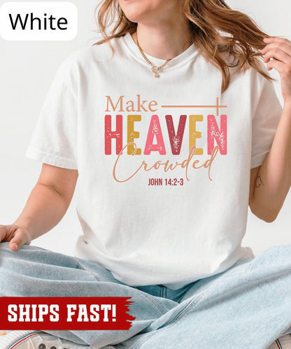 Make Heaven Crowded Shirt Christian Fall Crewneck Faith-Based Christmas Gift For